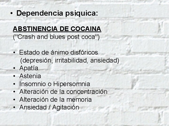  • Dependencia psiquica: ABSTINENCIA DE COCAINA ("Crash and blues post coca") • Estado