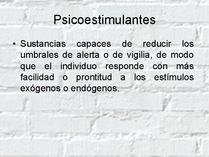 Psicoestimulantes • Sustancias capaces de reducir los umbrales de alerta o de vigilia, de