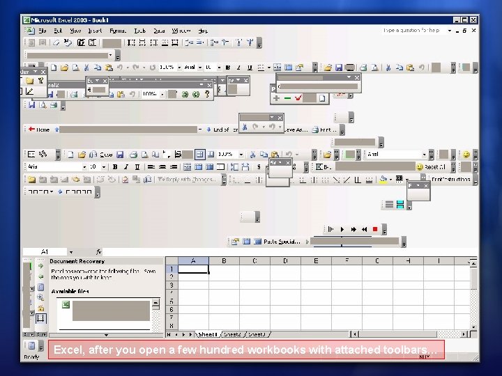 Excel, after you open a few hundred workbooks with attached toolbars… Excel, after you open a few hundred workbooks with attached toolbars…