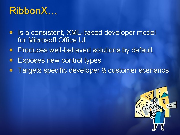 Ribbon. X… Is a consistent, XML-based developer model for Microsoft Office UI Produces well-behaved Ribbon. X… Is a consistent, XML-based developer model for Microsoft Office UI Produces well-behaved