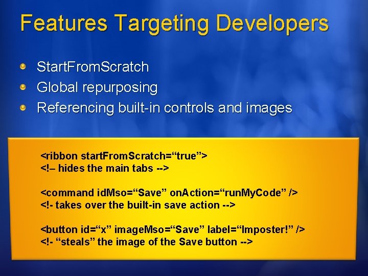 Features Targeting Developers Start. From. Scratch Global repurposing Referencing built-in controls and images <ribbon Features Targeting Developers Start. From. Scratch Global repurposing Referencing built-in controls and images <ribbon