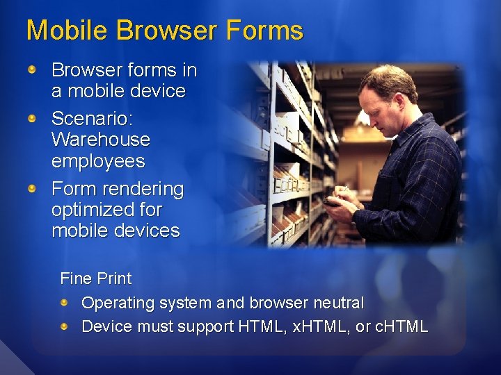 Mobile Browser Forms Browser forms in a mobile device Scenario: Warehouse employees Form rendering Mobile Browser Forms Browser forms in a mobile device Scenario: Warehouse employees Form rendering