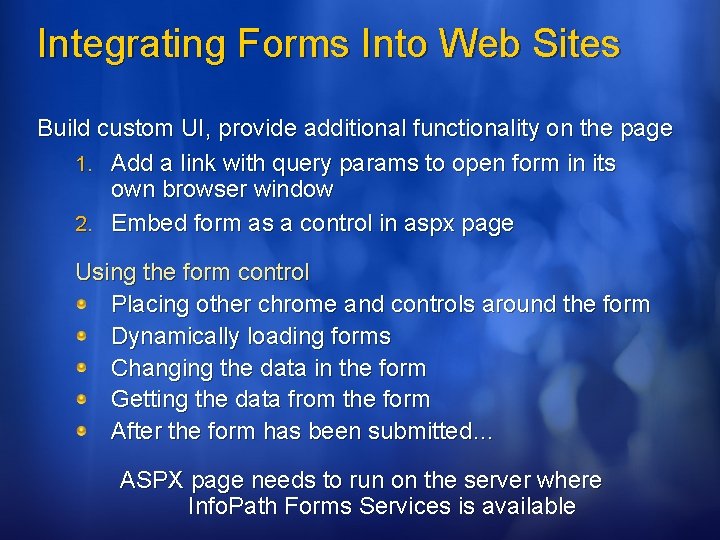 Integrating Forms Into Web Sites Build custom UI, provide additional functionality on the page Integrating Forms Into Web Sites Build custom UI, provide additional functionality on the page