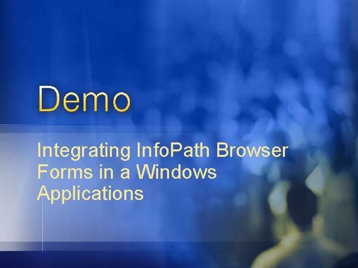 Integrating Info. Path Browser Forms in a Windows Applications Integrating Info. Path Browser Forms in a Windows Applications