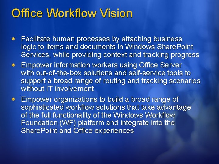 Office Workflow Vision Facilitate human processes by attaching business logic to items and documents Office Workflow Vision Facilitate human processes by attaching business logic to items and documents