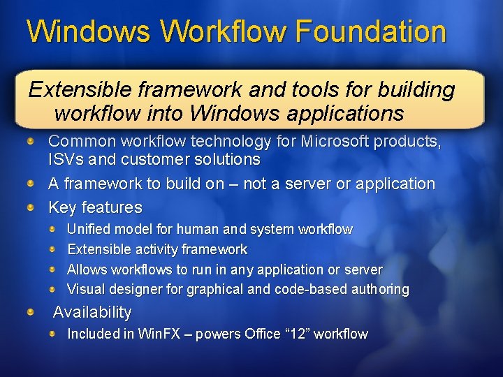 Windows Workflow Foundation Extensible framework and tools for building workflow into Windows applications Common Windows Workflow Foundation Extensible framework and tools for building workflow into Windows applications Common