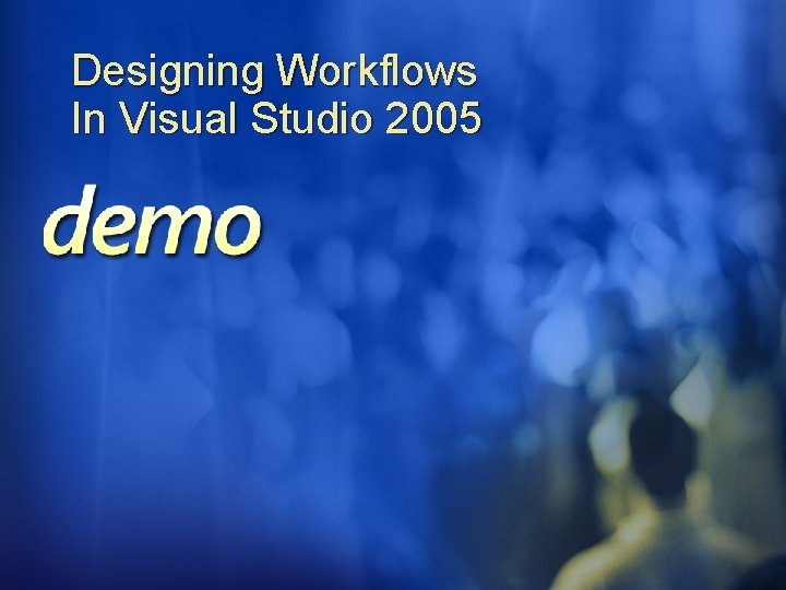 Designing Workflows In Visual Studio 2005 Designing Workflows In Visual Studio 2005