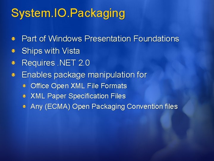 System. IO. Packaging Part of Windows Presentation Foundations Ships with Vista Requires. NET 2. System. IO. Packaging Part of Windows Presentation Foundations Ships with Vista Requires. NET 2.