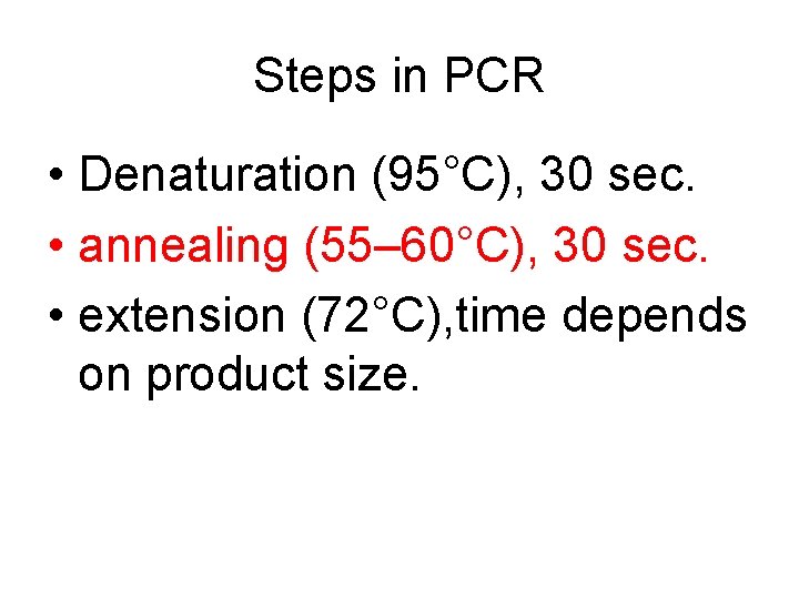 Steps in PCR • Denaturation (95°C), 30 sec. • annealing (55– 60°C), 30 sec.