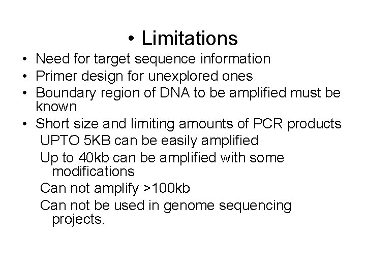  • Limitations • Need for target sequence information • Primer design for unexplored