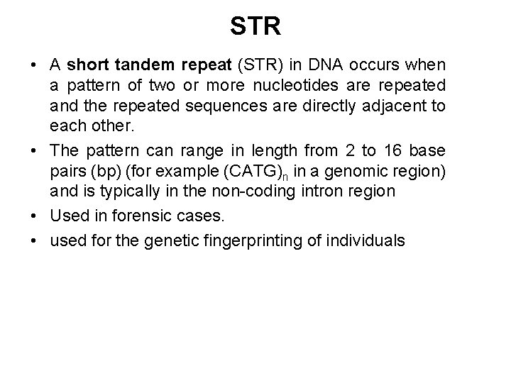 STR • A short tandem repeat (STR) in DNA occurs when a pattern of