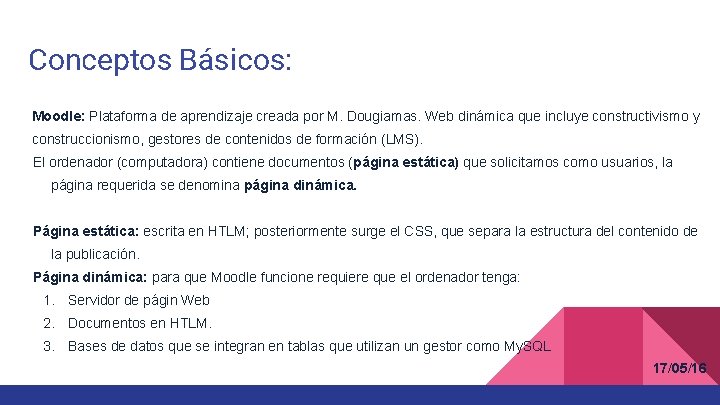 Conceptos Básicos: Moodle: Plataforma de aprendizaje creada por M. Dougiamas. Web dinámica que incluye