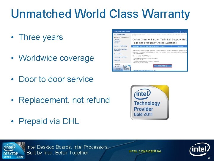 Unmatched World Class Warranty • Three years • Worldwide coverage • Door to door