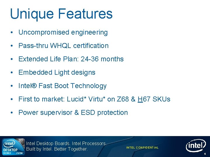 Unique Features • Uncompromised engineering • Pass-thru WHQL certification • Extended Life Plan: 24