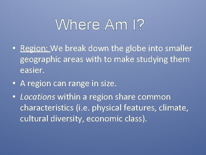 Where Am I? • Region: We break down the globe into smaller geographic areas