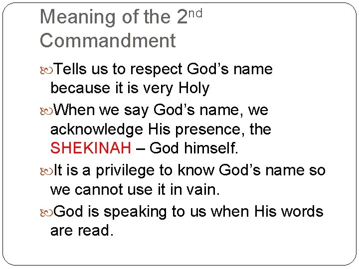 Meaning of the 2 nd Commandment Tells us to respect God’s name because it