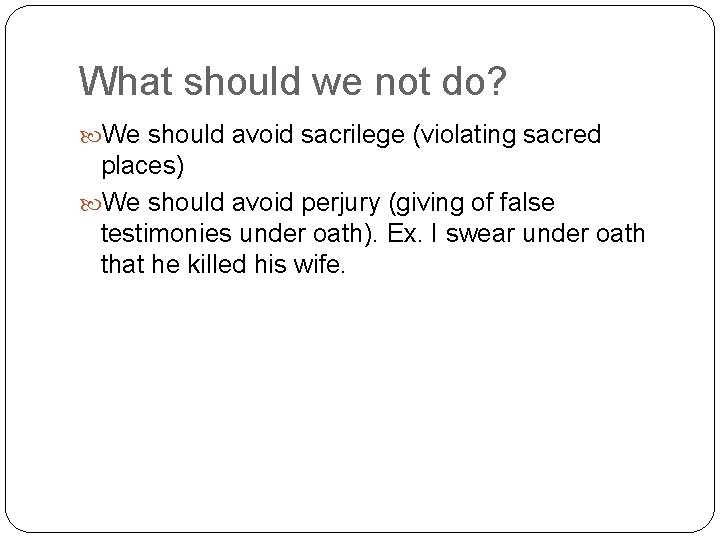 What should we not do? We should avoid sacrilege (violating sacred places) We should