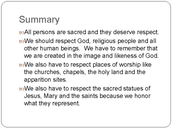 Summary All persons are sacred and they deserve respect. We should respect God, religious