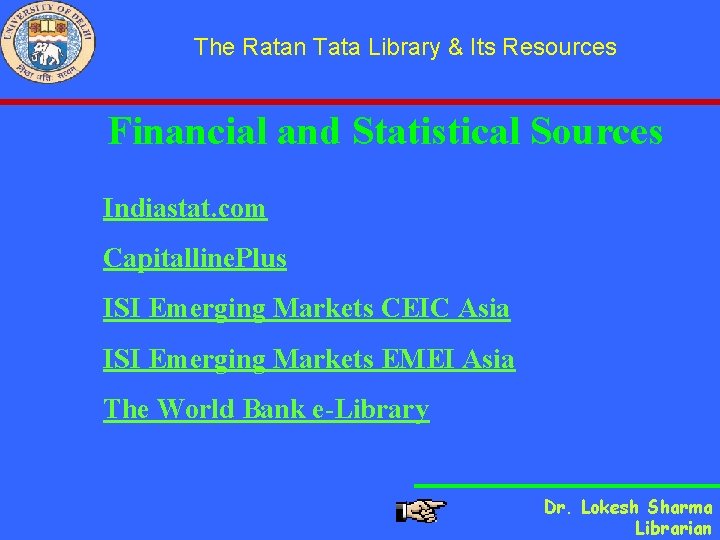 The Ratan Tata Library & Its Resources Financial and Statistical Sources Indiastat. com Capitalline.