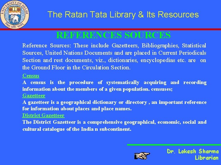 The Ratan Tata Library & Its Resources REFERENCES SOURCES Reference Sources: These include Gazetteers,