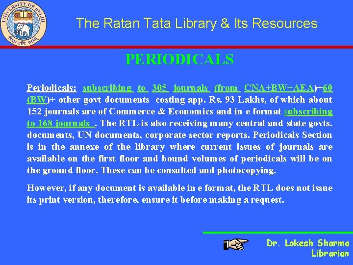 The Ratan Tata Library & Its Resources PERIODICALS Periodicals: subscribing to 305 journals (from