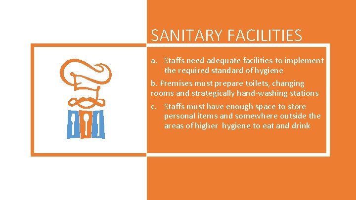 SANITARY FACILITIES a. Staffs need adequate facilities to implement the required standard of hygiene