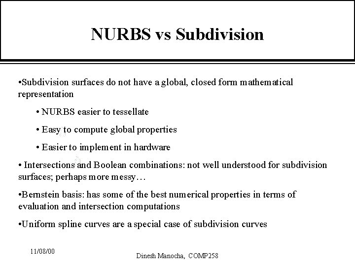 NURBS vs Subdivision • Subdivision surfaces do not have a global, closed form mathematical