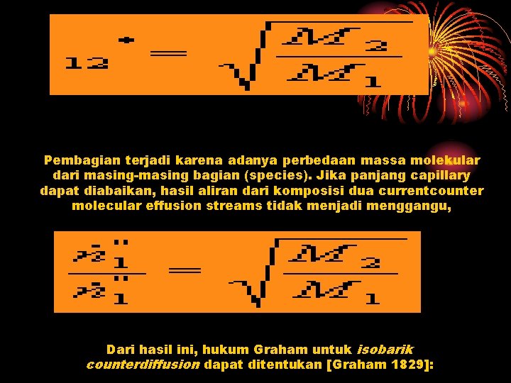 Pembagian terjadi karena adanya perbedaan massa molekular dari masing-masing bagian (species). Jika panjang capillary