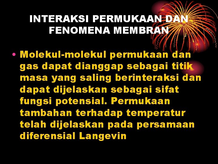 INTERAKSI PERMUKAAN DAN FENOMENA MEMBRAN • Molekul-molekul permukaan dan gas dapat dianggap sebagai titik