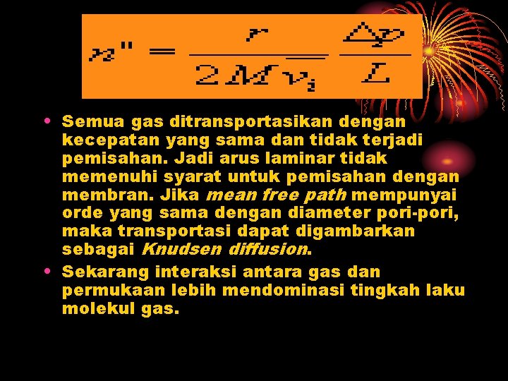  • Semua gas ditransportasikan dengan kecepatan yang sama dan tidak terjadi pemisahan. Jadi