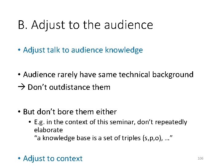 B. Adjust to the audience • Adjust talk to audience knowledge • Audience rarely