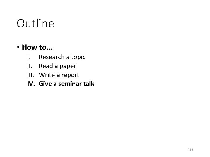 Outline • How to… I. III. IV. Research a topic Read a paper Write