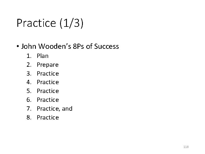 Practice (1/3) • John Wooden’s 8 Ps of Success 1. 2. 3. 4. 5.