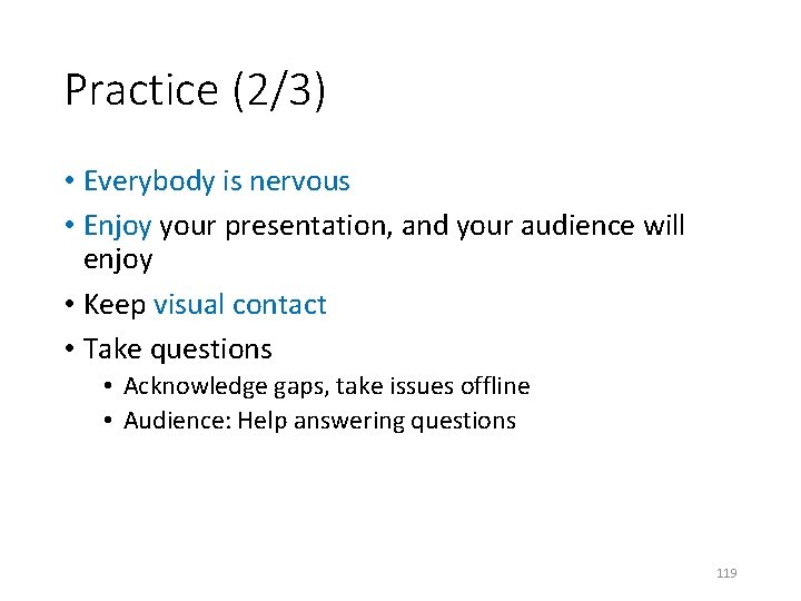 Practice (2/3) • Everybody is nervous • Enjoy your presentation, and your audience will