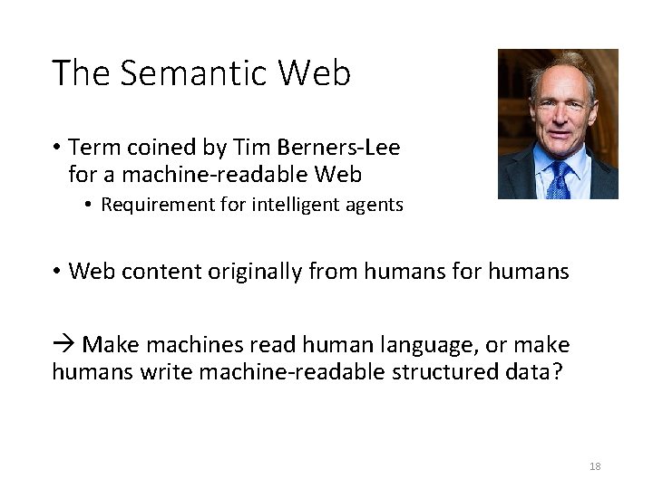 The Semantic Web • Term coined by Tim Berners-Lee for a machine-readable Web •