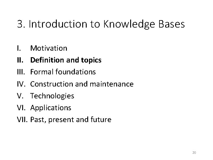3. Introduction to Knowledge Bases I. Motivation II. Definition and topics III. Formal foundations