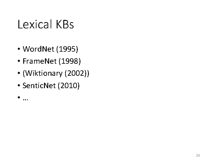 Lexical KBs • Word. Net (1995) • Frame. Net (1998) • (Wiktionary (2002)) •