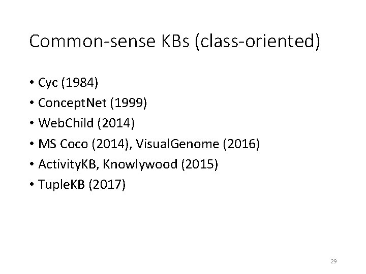 Common-sense KBs (class-oriented) • Cyc (1984) • Concept. Net (1999) • Web. Child (2014)