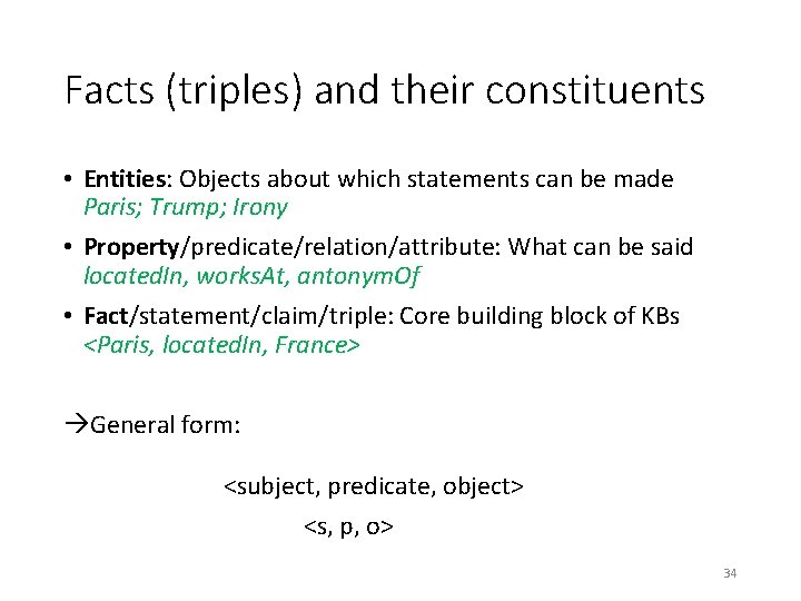 Facts (triples) and their constituents • Entities: Objects about which statements can be made