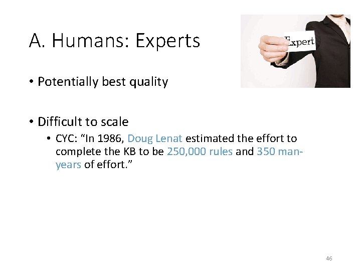 A. Humans: Experts • Potentially best quality • Difficult to scale • CYC: “In