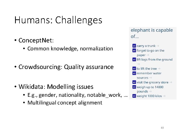 Humans: Challenges • Concept. Net: • Common knowledge, normalization • Crowdsourcing: Quality assurance •