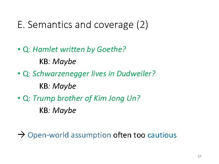 E. Semantics and coverage (2) • Q: Hamlet written by Goethe? KB: Maybe •