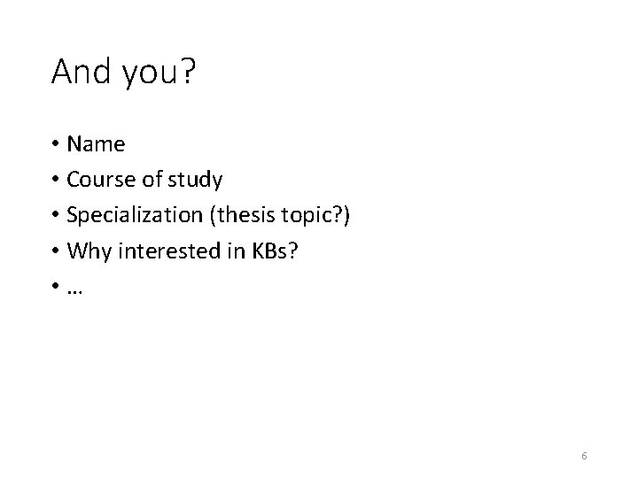 And you? • Name • Course of study • Specialization (thesis topic? ) •