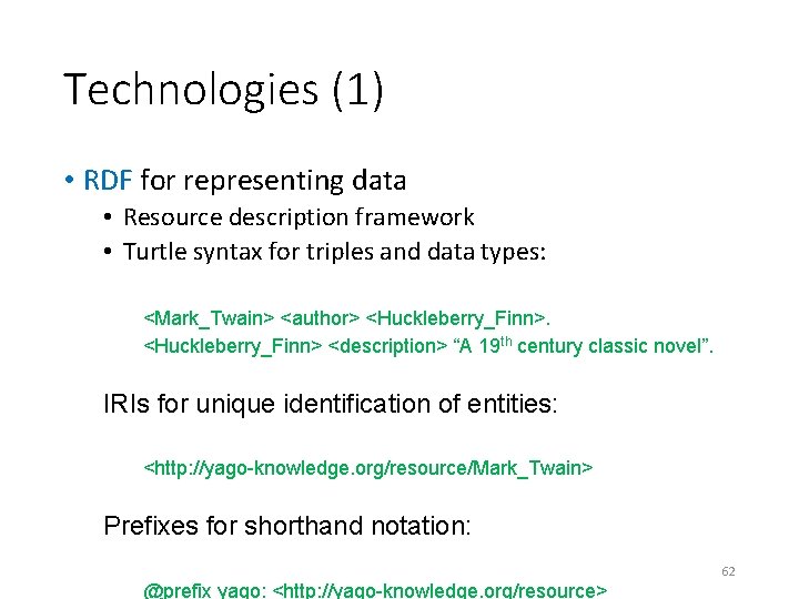 Technologies (1) • RDF for representing data • Resource description framework • Turtle syntax