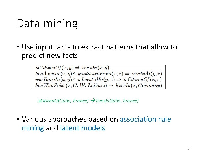 Data mining • Use input facts to extract patterns that allow to predict new