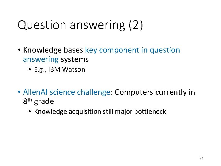 Question answering (2) • Knowledge bases key component in question answering systems • E.