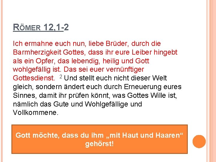 RÖMER 12, 1 -2 Ich ermahne euch nun, liebe Brüder, durch die Barmherzigkeit Gottes,
