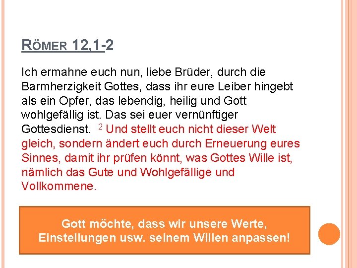 RÖMER 12, 1 -2 Ich ermahne euch nun, liebe Brüder, durch die Barmherzigkeit Gottes,