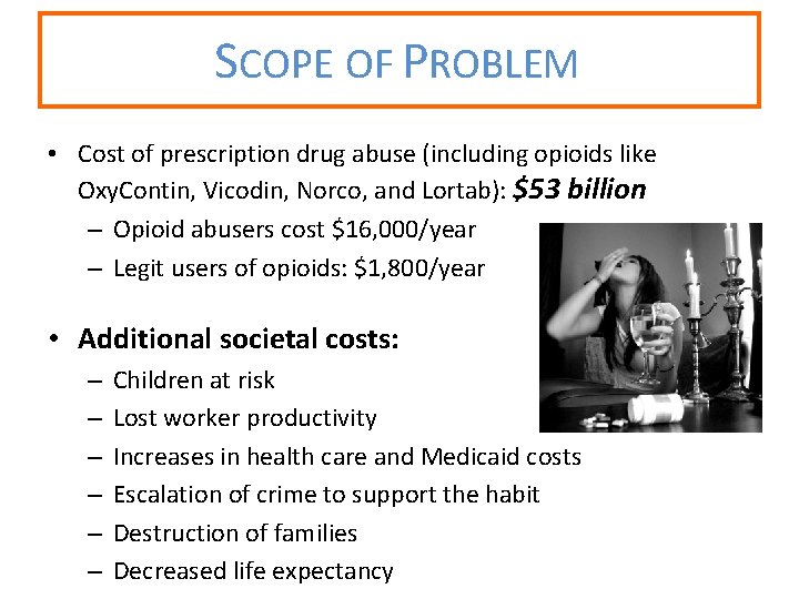 SCOPE OF PROBLEM • Cost of prescription drug abuse (including opioids like Oxy. Contin,