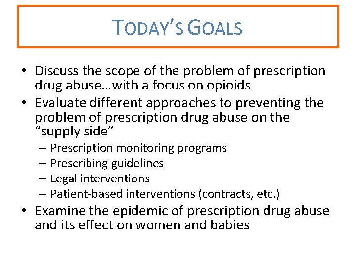 TODAY’S GOALS • Discuss the scope of the problem of prescription drug abuse…with a